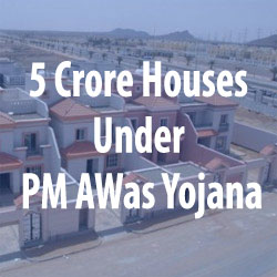 5 Crore Houses under Pradhan Mantri Awas Yojana